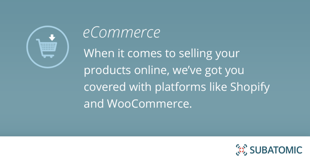 When it comes to selling your products online, we’ve got you covered with platforms like Shopify and WooCommerce.